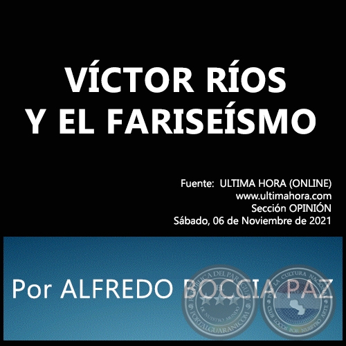 VÍCTOR RÍOS Y EL FARISEÍSMO -  Por ALFREDO BOCCIA PAZ - Sábado, 06 de Noviembre de 2021